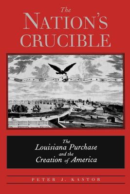 The Nation's Crucible: The Louisiana Purchase and the Creation of America (Western Americana)
